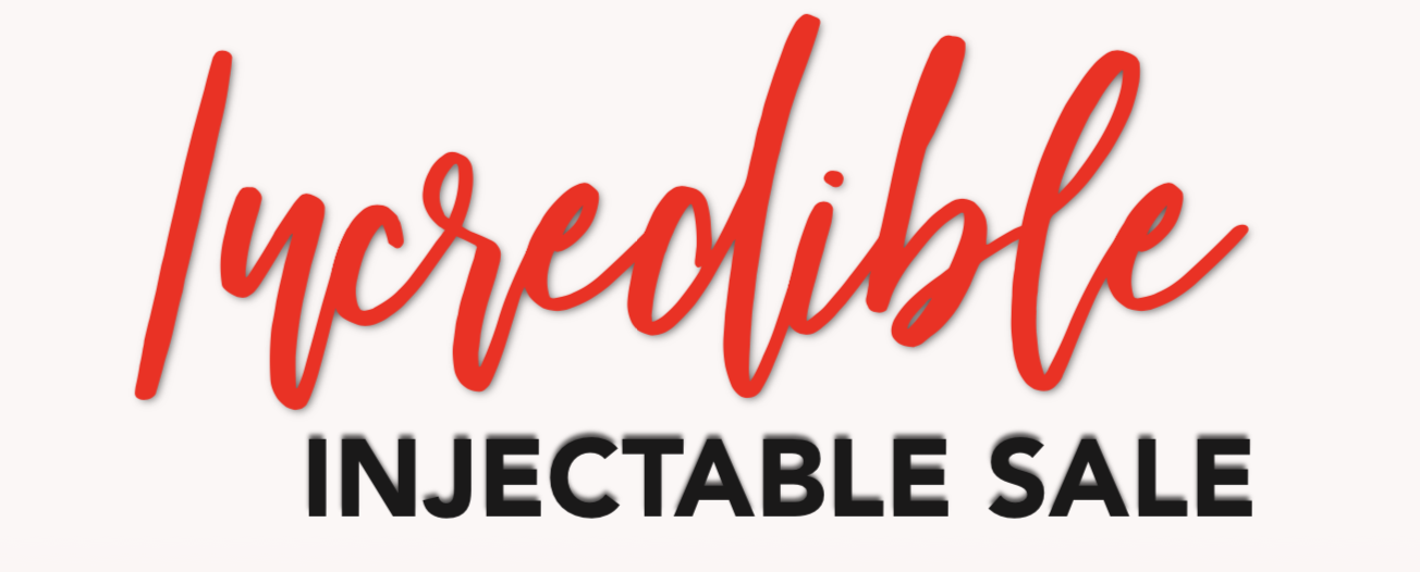 EXPIRED! Incredible INJECTABLE SALE
